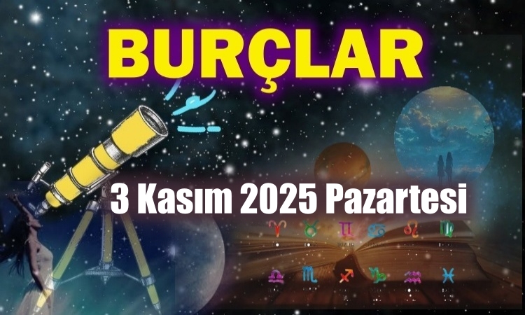 Burçların 3 Kasım 2025 Pazartesi Tarihli yorum ve analizleri